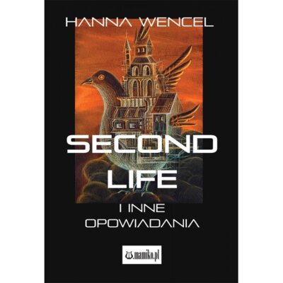 Second Life i inne opowiadania Hanna Wencel