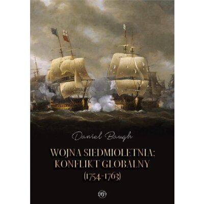 Wojna siedmioletnia. Konflikt globalny (1754-1763) Daniel Baugh