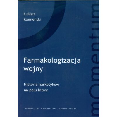 Farmakologizacja wojny. Historia używkaów na polu bitwy Łukasz Kamieński