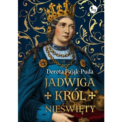 Jadwiga. król nieświęty Dorota Pająk-Puda