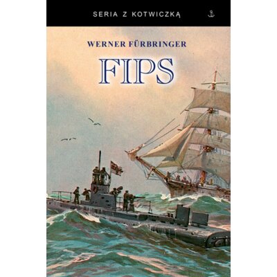 Fips. Legendarny dowódca U-boota 1915-1918 Werner Fürbringer