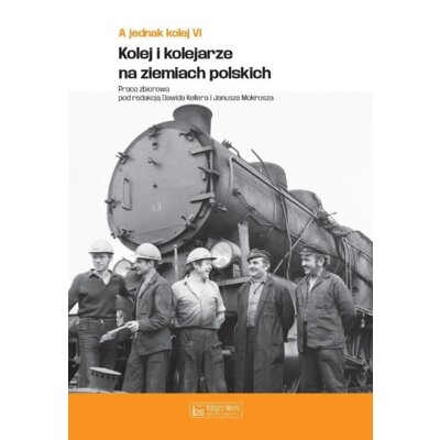 A jednak kolej t.6 kolej I kolejarze na ziemiach p Praca zbiorowa