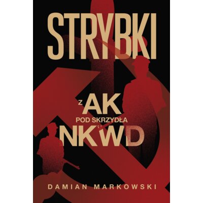 Strybki. Z AK pod skrzydła NKWD Damian Markowski