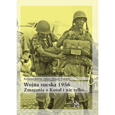 Wojna sueska 1956 zmagania o kanał I nie tylko ... Krzysztof Kubiak