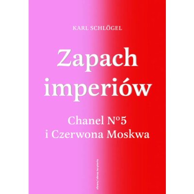 Zapach imperiów. Chanel 5 i Czerwona Moskwa Krzysztof Filip Rudolf