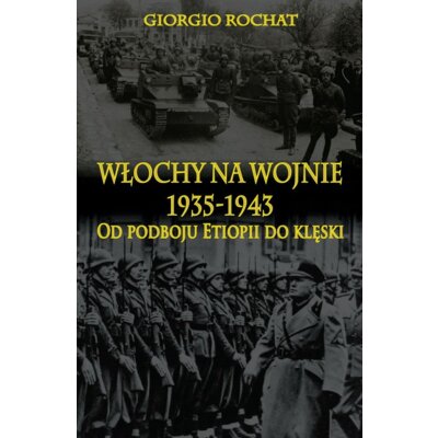 Włochy na wojnie 1935-1943 Giorgio Rochat