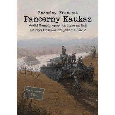 Pancerny Kaukaz. Walki Kampfgruppe von Hake na linii Nalczy-Ordżonikidze jesienią 1942 r. Radosław Frańczak