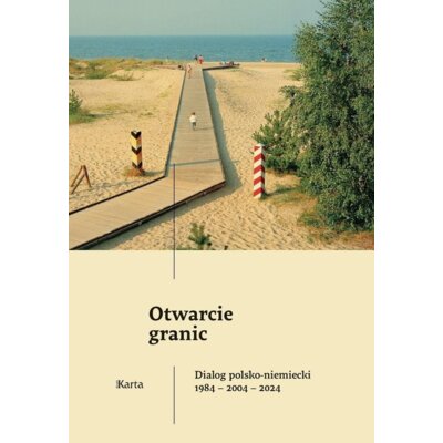 Otwarcie granic. Dialog polsko-niemiecki 1984-2004-2024 Praca zbiorowa
