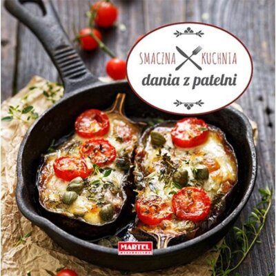 Dania z patelni. Smaczna Kuchnia Praca zbiorowa