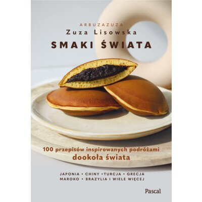 Smaki świata. 100 przepisów inspirowanych podróżami dookoła świata Zuza Lisowska