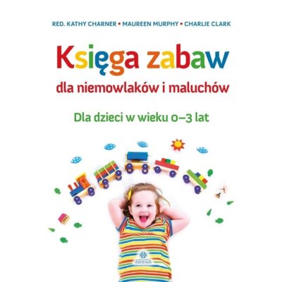 Księga zabaw dla niemowlaków i maluchów Charlie Clark