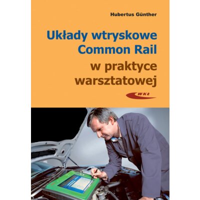 Układy wtryskowe Common Rail w praktyce warsztatowej Gunther Hubertus