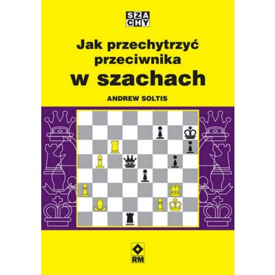 Jak przechytrzyć przeciwnika w szachach Andrew Soltis