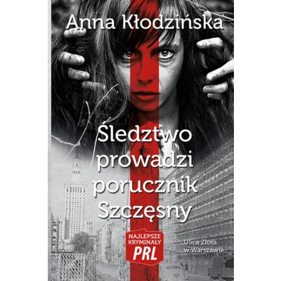 Najlepsze kryminały PRL Tom 1 Śledztwo prowadzi porucznik Szczęsny Anna Kłodzińska