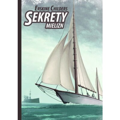 Sekrety Mieliznniedawno Ujawniona Tajemnica Wywiadu Erskine Childers