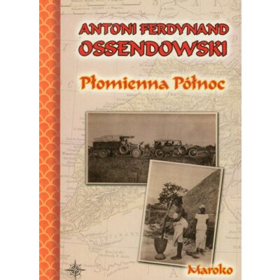 Płomienna Północ. Maroko Antoni Ferdynand Ossendowski