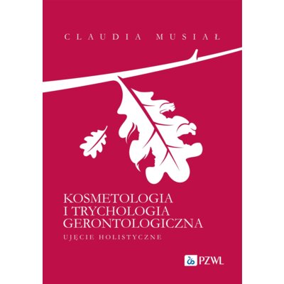 Kosmetologia i trychologia gerontologiczna. Ujęcie holistyczne Claudia Musiał
