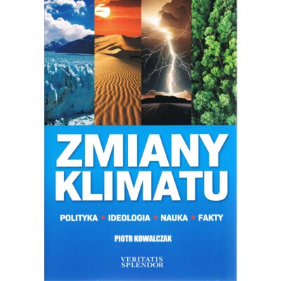 Zmiany klimatu. Polityka. Ideologia. Nauka. Fakty Piotr Kowalczak