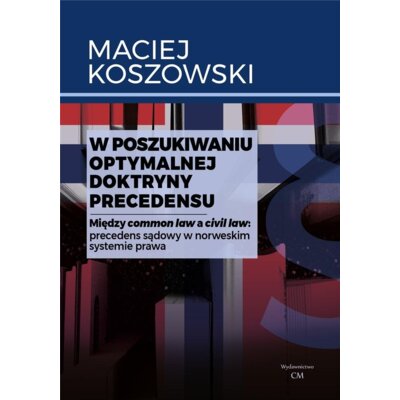 W poszukiwaniu optymalnej doktryny precedensu Maciej Koszowski