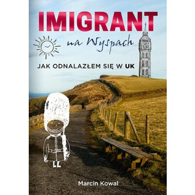 Imigrant na Wyspach – jak odnalazłem się w UK Marcin Kowal