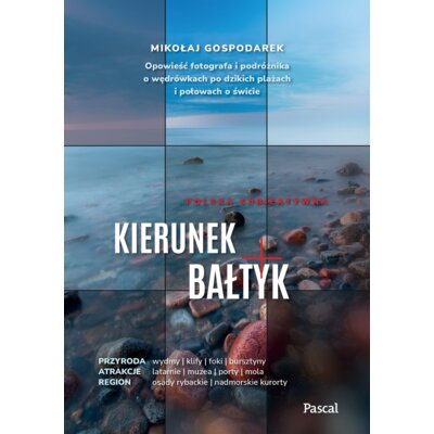 Kierunek Bałtyk. Opowieść fotografa i podróżnika o wędrówkach po dzikich plażach i połowach o świcie Mikołaj Gospodarek
