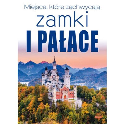 Miejsca, które zachwycają. Zamki i pałace Izabela Wojtyczka