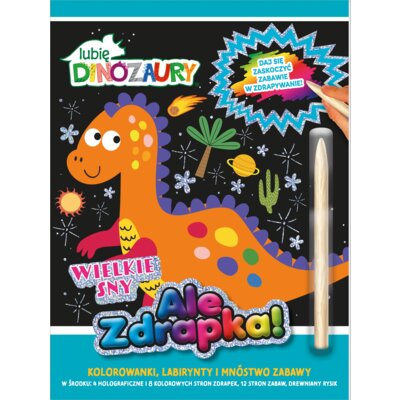 Wielkie sny. Lubię Dinozaury Ale zdrapka! Praca zbiorowa