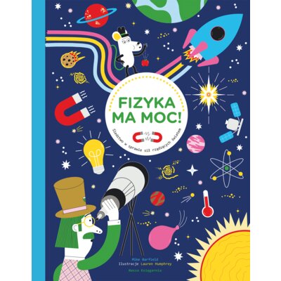 Fizyka ma moc! Śledztwo w sprawie sił rządzących światem Mike Barfield