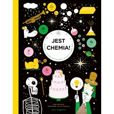 Jest chemia! Śledztwo w sprawie pierwiastków ukrytych w twoim domu Hanna Pasierska