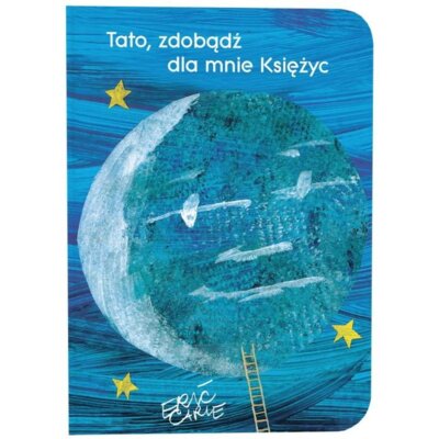 Tato, zdobądź dla mnie Księżyc Eric Carle