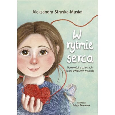 W rytmie serca. Opowieści o dzieciach, które uwierzyły w siebie Aleksandra Struska-Musiał