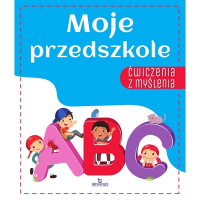Moje przedszkole Ćwiczenia z myślenia Ewelina Grzankowska