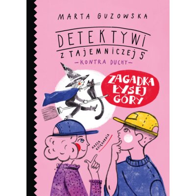 Zagadka Łysej Góry. Detektywi z Tajemniczej 5 kontra duchy. Tom 5 Marta Guzowska