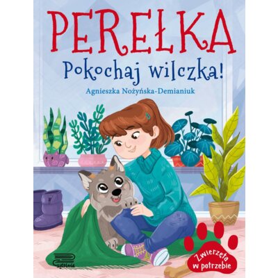 Perełka. Pokochaj wilczka! Zwierzęta w potrzebie Agnieszka Nożyńska-Demianiuk