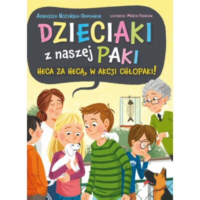 Dzieciaki z naszej paki. Tom 2. Heca za hecą, w akcji chłopaki! Agnieszka Nożyńska-Demianiuk