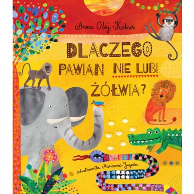 Dlaczego pawian nie lubi żółwia? Opowieści z serca Afryki Anna Olej-Kobus