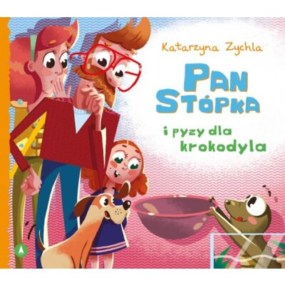 Pan Stópka i pyzy dla krokodyla Katarzyna Zychla