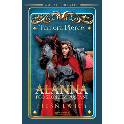 Alanna. Pod słońcem pustyni. Świat Tortallu. Pieśń lwicy. Tom 3 Tamora Pierce