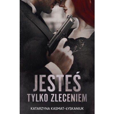 Jesteś tylko zleceniem Katarzyna Kasmat-Łyskaniuk
