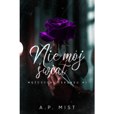 Nie mój świat. Mężczyźni Teksasu. Tom 1 A.P. Mist