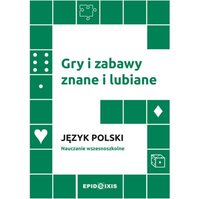 Gry i zabawy znane i lubiane. Język polski. Nauczanie wczesnoszkolne Praca zbiorowa