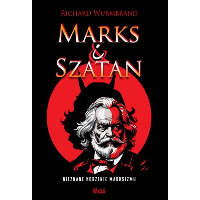 Marks i Szatan. Nieznane korzenie Marksizmu Richard Wurmbrand