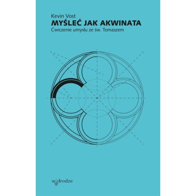 Myśleć jak Akwinata. Ćwiczenie umysłu ze św. Tomaszem Kevin Vost