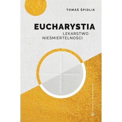 Eucharystia. Lekarstwo nieśmiertelności Tomasz Kard Spidlik