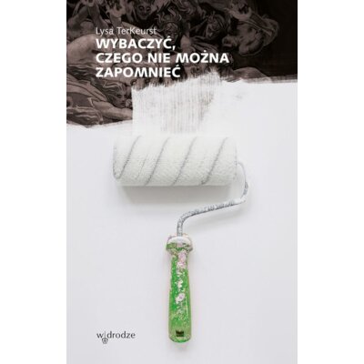 Wybaczyć, czego nie można zapomnieć TerKeurst Lysa