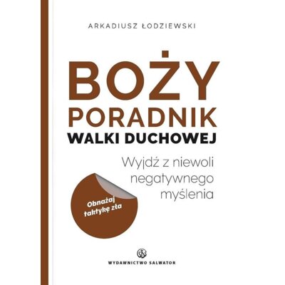 Boży poradnik walki duchowej. Wyjdź z niewoli negatywnego myślenia Arkadiusz Łodziewski