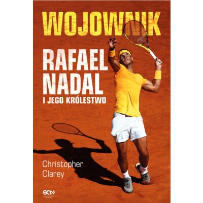 Wojownik. Rafael Nadal i jego królestwo Christopher Clarey