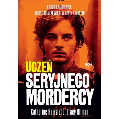 Uczeń seryjnego mordercy. Historia nastolatka, który został prawą ręką bestii z Houston Katherine Ramsland