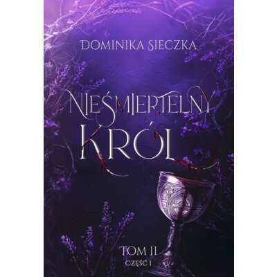 Nieśmiertelny Król. Bogini. Tom 2. Część 1 Dominika Sieczka