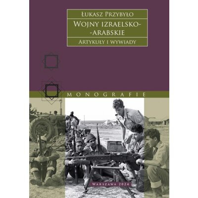 Wojny izraelsko-arabskie. Artykuły i wywiady Łukasz Przybyło